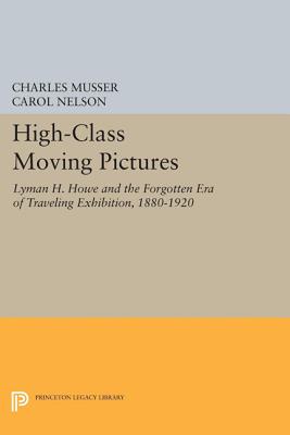 Book cover: High-Class Moving Pictures - Lyman H. Howe and the Forgotten Era of Traveling Exhibition, 1880-1920
