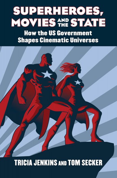 Book cover: Superheroes, Movies, and the State - How the U.S. Government Shapes Cinematic Universes