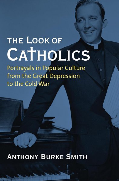 Couverture du livre : The Look of Catholics - Portrayals in Popular Culture from the Great Depression to the Cold War