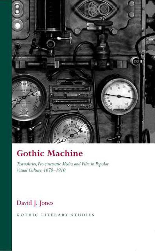 Couverture du livre : Gothic Machine - Textualities, Pre-Cinematic Media and Film in Popular Visual Culture, 1670-1910
