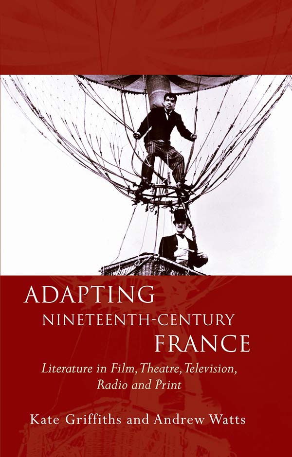 Book cover: Adapting Nineteenth-Century France - Literature in Film, Theatre, Television, Radio and Print