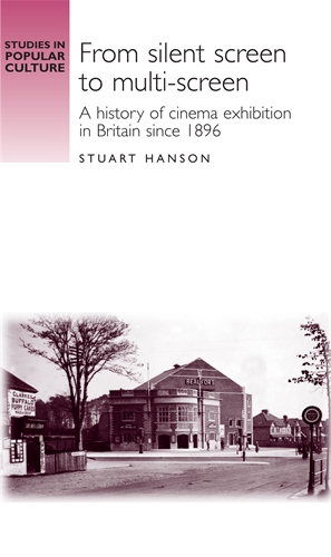 Book cover: From Silent Screen to Multi-Screen - A History of Cinema Exhibition in Britain Since 1896