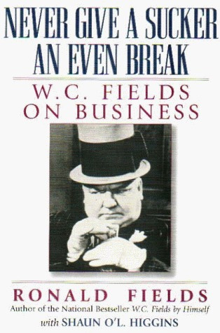 Book cover: Never Give a Sucker an Even Break - W.C. Fields on Business