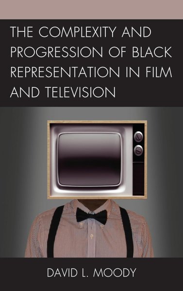 Book cover: The Complexity and Progression of Black Representation in Film and Television