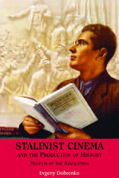 Couverture du livre : Stalinist Cinema and the Production of History - Museum of the Revolution