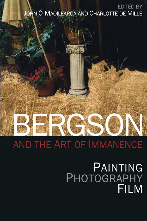 Book cover: Bergson and the Art of Immanence - Painting, Photography, Film