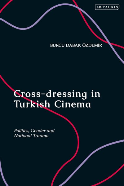 Couverture du livre : Cross-dressing in Turkish Cinema - Politics, Gender and National Trauma
