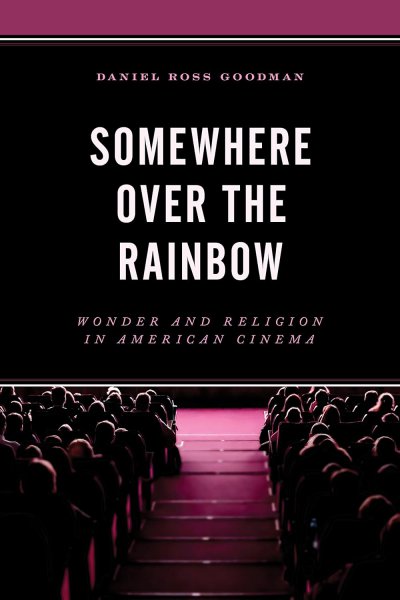 Book cover: Somewhere Over the Rainbow - Wonder and Religion in American Cinema