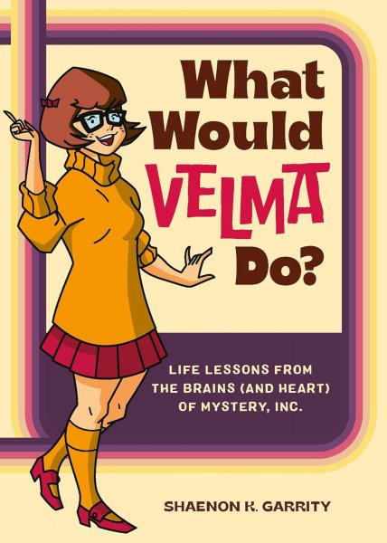 Book cover: What Would Velma Do? - Life Lessons from the Brains (and Heart) of Mystery, Inc.