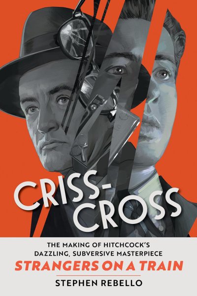 Couverture du livre : Criss-Cross - The Making of Hitchcock's Dazzling, Subversive Masterpiece Strangers on a Train
