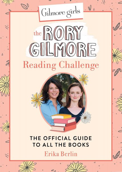 Book cover: Gilmore Girls - The Rory Gilmore Reading Challenge: The Official Guide to All the Books