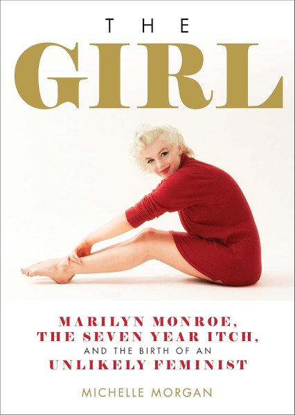 Book cover: The Girl - Marilyn Monroe, The Seven Year Itch, and the Birth of an Unlikely Feminist