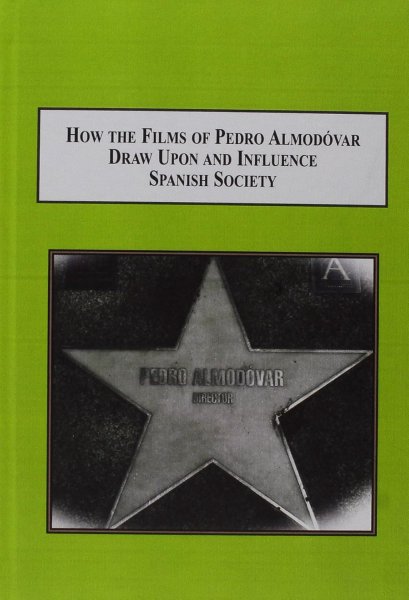 Couverture du livre : How the Films of Pedro Almodovar Draw Upon and Influence Spanish Society - Bilingual Essays on His Cinema
