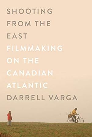 Book cover: Shooting from the East - Filmmaking on the Canadian Atlantic