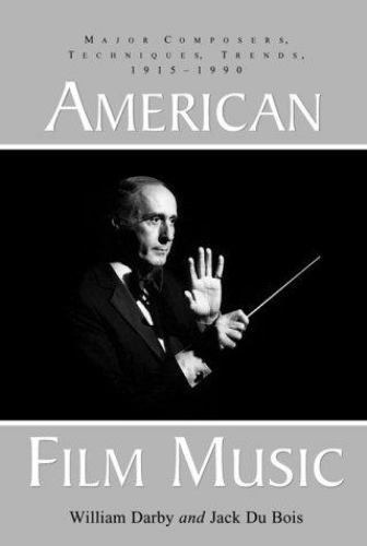 Couverture du livre : American Film Music - Major Composers, Techniques, Trends, 1915-1990