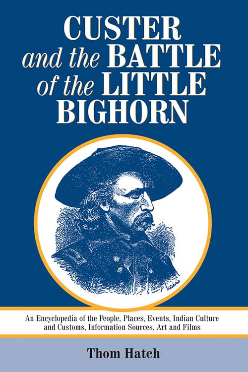 Couverture du livre : Custer and the Battle of the Little Bighorn - An Encyclopedia of the People, Places, Events, Indian Culture and Customs, Information Sources, Art and Films