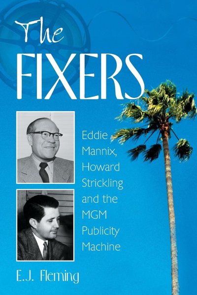 Book cover: The Fixers - Eddie Mannix, Howard Strickling and the MGM Publicity Machine