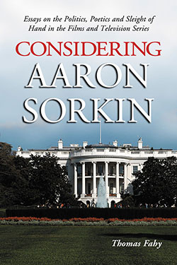 Couverture du livre : Considering Aaron Sorkin - Essays on the Politics, Poetics and Sleight of Hand in the Films and Television Series