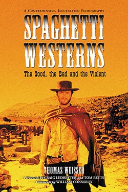 Book cover: Spaghetti Westerns - the Good, the Bad and the Violent:A Comprehensive, Illustrated Filmography of 558 Eurowesterns and Their Personnel, 1961–1977