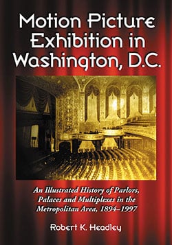 Couverture du livre : Motion Picture Exhibition in Washington, D.C. - An Illustrated History of Parlors, Palaces and Multiplexes in the Metropolitan Area, 1894–1997