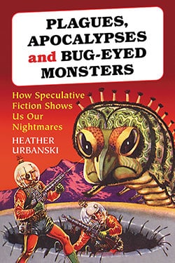 Couverture du livre : Plagues, Apocalypses and Bug-Eyed Monsters - How Speculative Fiction Shows Us Our Nightmares