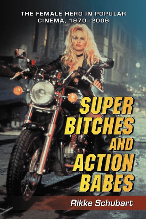Couverture du livre : Super Bitches and Action Babes - The Female Hero in Popular Cinema, 1970–2006