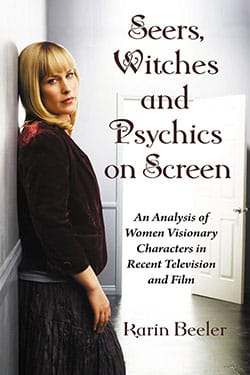 Book cover: Seers, Witches and Psychics on Screen - An Analysis of Women Visionary Characters in Recent Television and Film