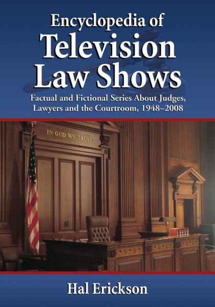 Book cover: Encyclopedia of Television Law Shows - Factual and Fictional Series About Judges, Lawyers and the Courtroom, 1948-2008
