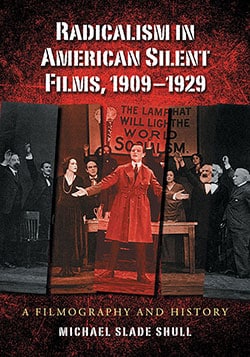 Couverture du livre : Radicalism in American Silent Films, 1909–1929 - A Filmography and History