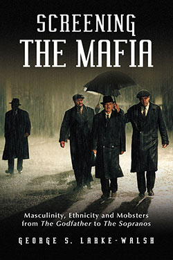 Book cover: Screening the Mafia - Masculinity, Ethnicity and Mobsters from The Godfather to The Sopranos