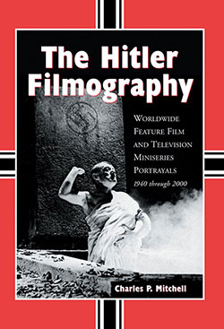 Couverture du livre : The Hitler Filmography - Worldwide Feature Film and Television Miniseries Portrayals, 1940 through 2000