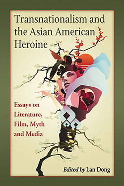 Couverture du livre : Transnationalism and the Asian American Heroine - Essays on Literature, Film, Myth and Media
