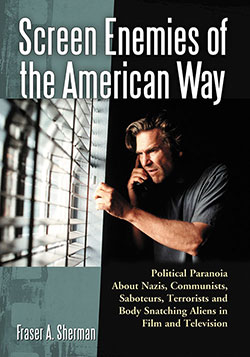 Book cover: Screen Enemies of the American Way - Political Paranoia About Nazis, Communists, Saboteurs, Terrorists and Body Snatching Aliens in Film and Television