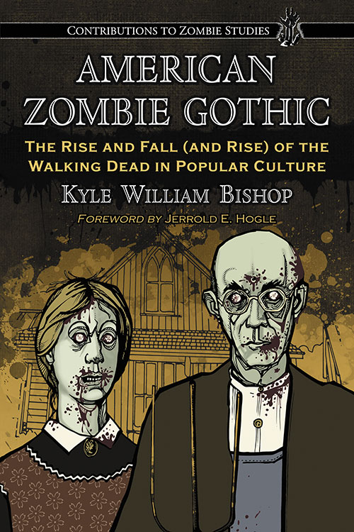 Book cover: American Zombie Gothic - The Rise and Fall (and Rise) of the Walking Dead in Popular Culture