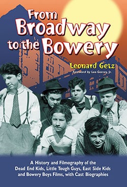 Book cover: From Broadway to the Bowery - A History and Filmography of the Dead End Kids, Little Tough Guys, East Side Kids and Bowery Boys Films, with Cast Biographies