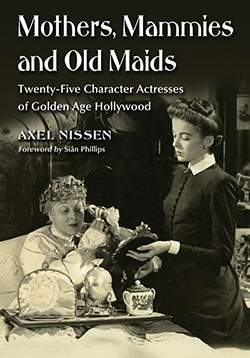 Couverture du livre : Mothers, Mammies and Old Maids - Twenty-Five Character Actresses of Golden Age Hollywood