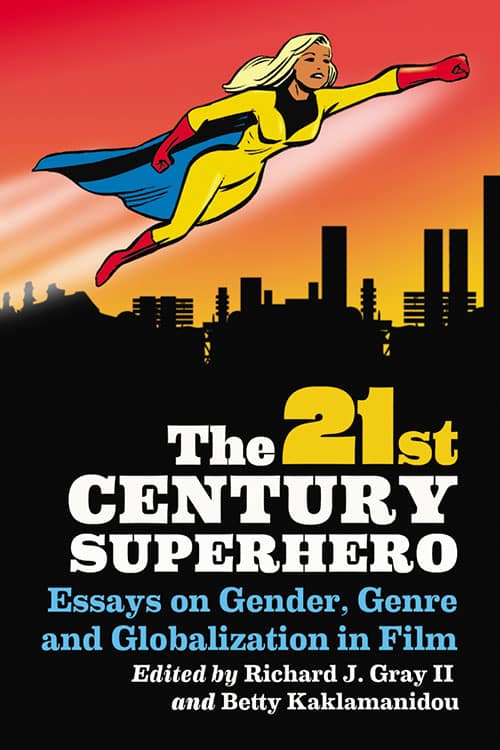 Couverture du livre : The 21st Century Superhero - Essays on Gender, Genre and Globalization in Film