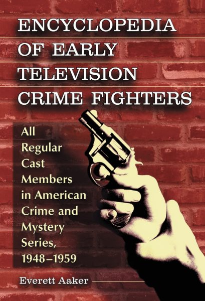 Couverture du livre : Encyclopedia of Early Television Crime Fighters - All Regular Cast Members in American Crime and Mystery Series, 1948-1959