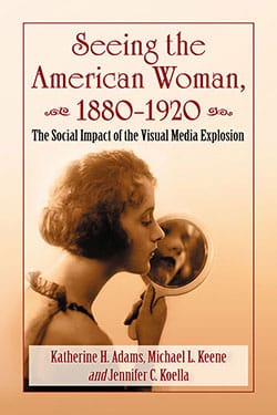 Book cover: Seeing the American Woman, 1880–1920 - The Social Impact of the Visual Media Explosion