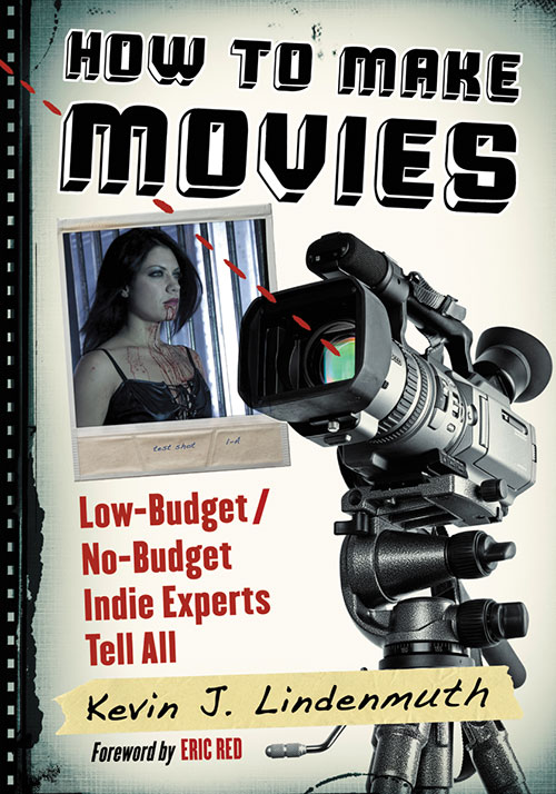 Couverture du livre : How to Make Movies - Low-Budget/No-Budget Indie Experts Tell All