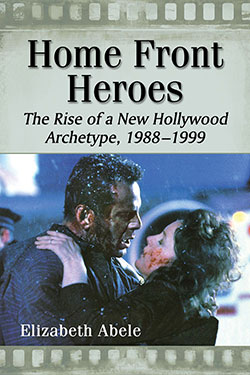 Book cover: Home Front Heroes - The Rise of a New Hollywood Archetype, 1988–1999