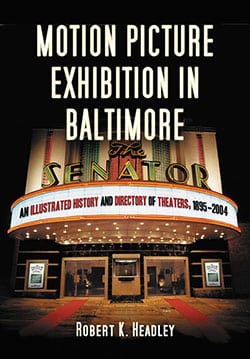 Couverture du livre : Motion Picture Exhibition in Baltimore - An Illustrated History and Directory of Theaters, 1895–2004