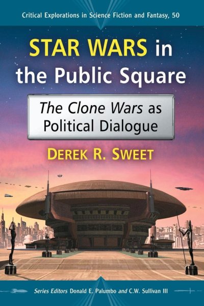 Book cover: Star Wars in the Public Square - The Clone Wars as Political Dialogue