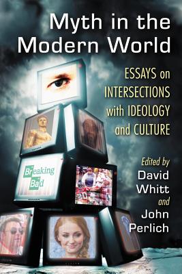 Couverture du livre : Myth in the Modern World - Essays on Intersections with Ideology and Culture