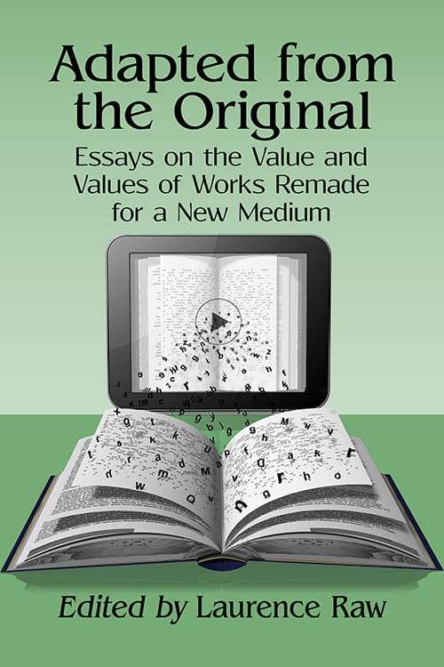 Couverture du livre : Adapted from the Original - Essays on the Value and Values of Works Remade for a New Medium