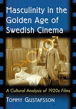 Couverture du livre : Masculinity in the Golden Age of Swedish Cinema - A Cultural Analysis of 1920s Films