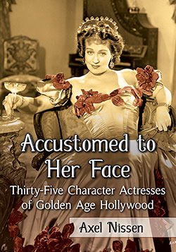 Couverture du livre : Accustomed to Her Face - Thirty-Five Character Actresses of Golden Age Hollywood