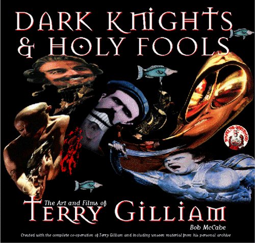 Couverture du livre : Dark Knights and Holy Fools - The Art and Films of Terry Gilliam: From Before Python to Beyond Fear and Loathing