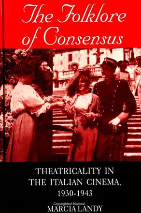 Couverture du livre : The Folklore of Consensus - Theatricality in the Italian Cinema, 1930-1943