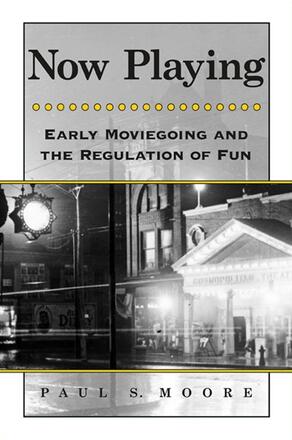 Couverture du livre : Now Playing - Early Moviegoing and the Regulation of Fun